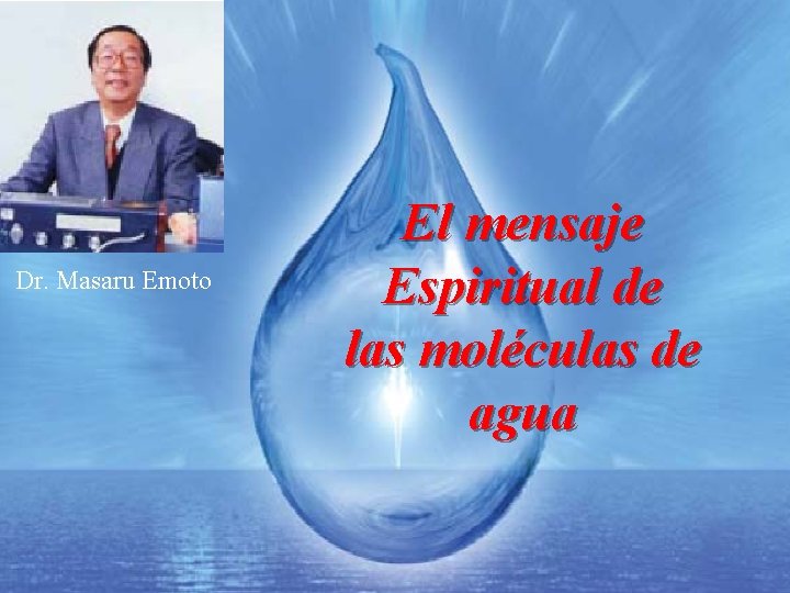 Dr. Masaru Emoto El mensaje Espiritual de las moléculas de agua 