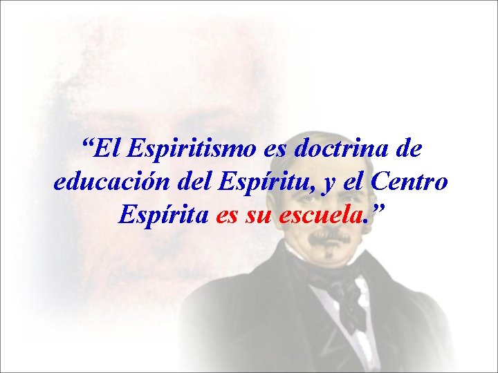 “El Espiritismo es doctrina de educación del Espíritu, y el Centro Espírita es su