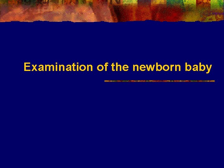 Examination of the newborn baby 