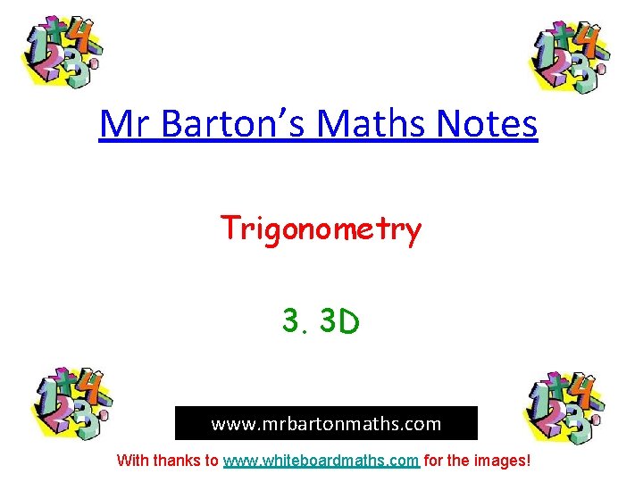 Mr Barton’s Maths Notes Trigonometry 3. 3 D www. mrbartonmaths. com With thanks to