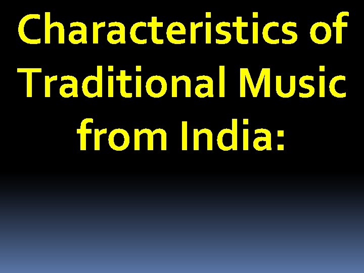 Characteristics of Traditional Music from India: 