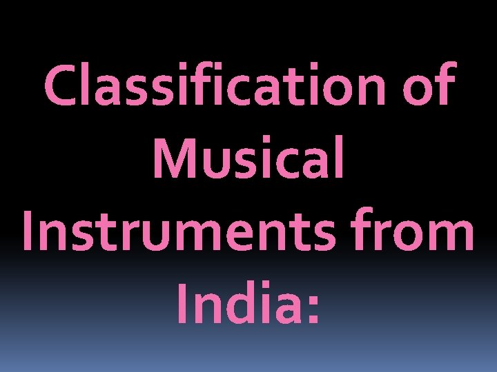 Classification of Musical Instruments from India: 