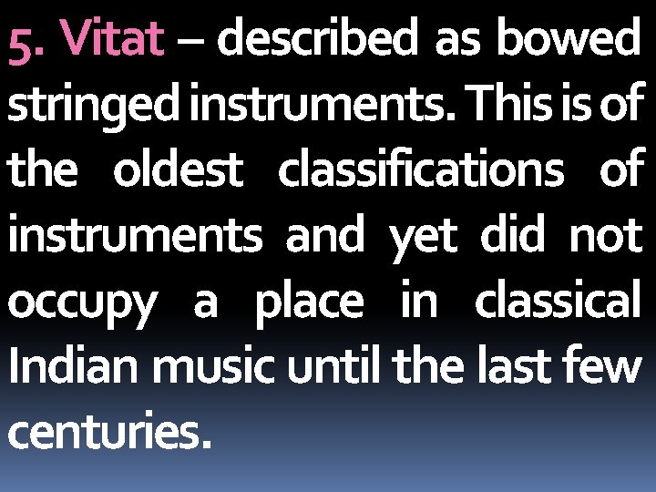 5. Vitat – described as bowed stringed instruments. This is of the oldest classifications