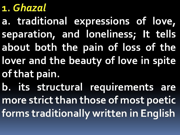 1. Ghazal a. traditional expressions of love, separation, and loneliness; It tells about both