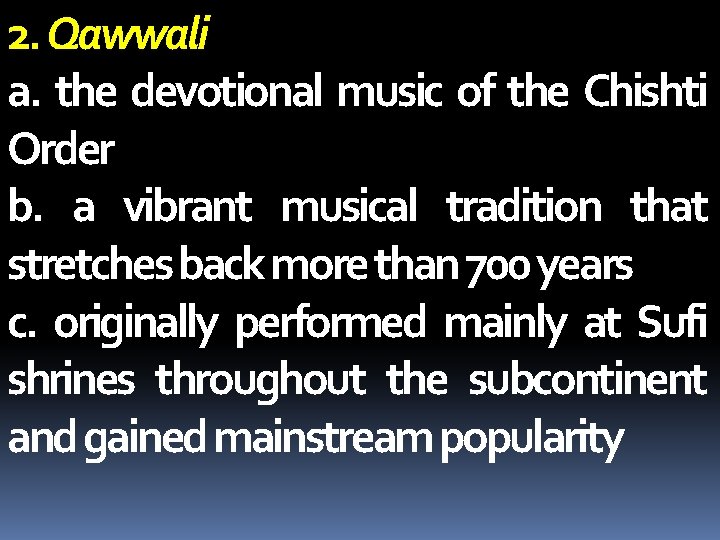 2. Qawwali a. the devotional music of the Chishti Order b. a vibrant musical