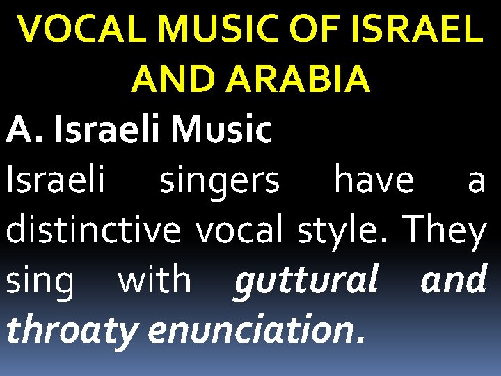 VOCAL MUSIC OF ISRAEL AND ARABIA A. Israeli Music Israeli singers have a distinctive