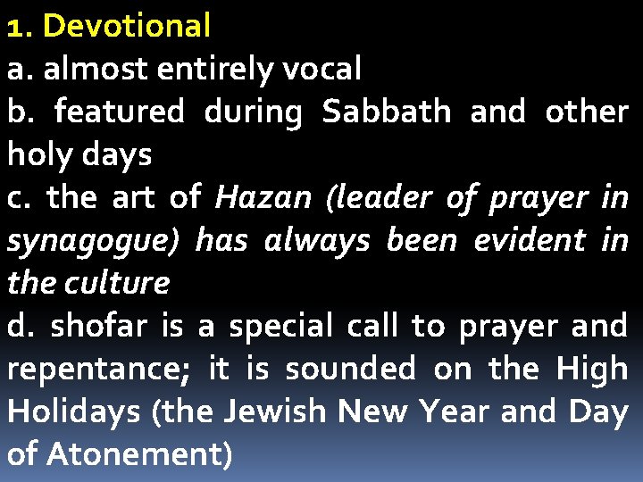 1. Devotional a. almost entirely vocal b. featured during Sabbath and other holy days