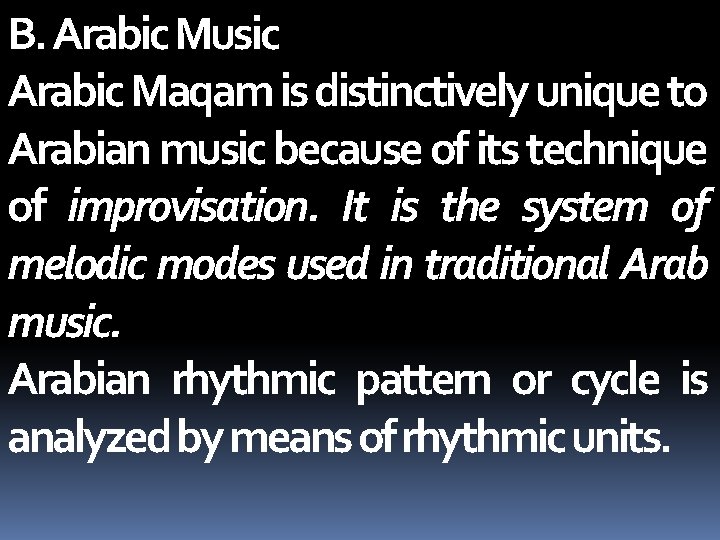 B. Arabic Music Arabic Maqam is distinctively unique to Arabian music because of its