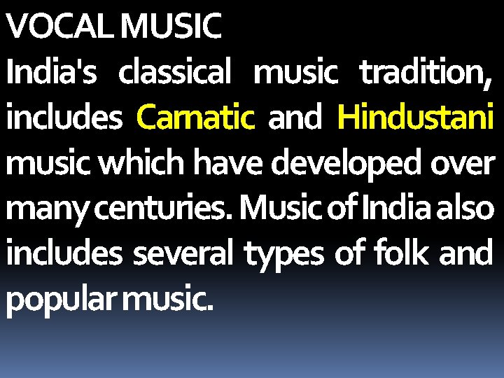 VOCAL MUSIC India's classical music tradition, includes Carnatic and Hindustani music which have developed