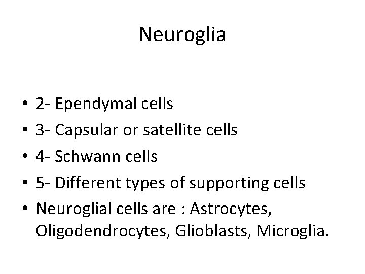 Neuroglia • • • 2 - Ependymal cells 3 - Capsular or satellite cells