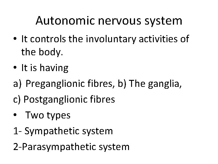 Autonomic nervous system • It controls the involuntary activities of the body. • It