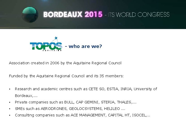 ITS World Congress - who are we? Association created in 2006 by the Aquitaine