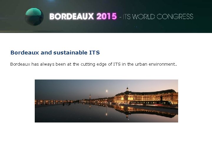 ITS World Congress Bordeaux and sustainable ITS Bordeaux has always been at the cutting
