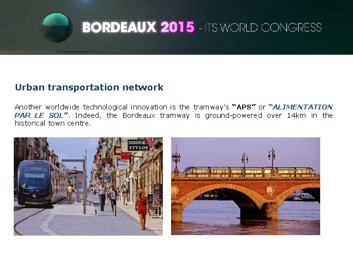 Urban transportation network Another worldwide technological innovation is the tramway’s “APS” or “ALIMENTATION PAR