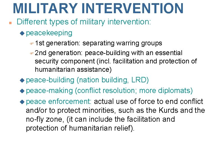 MILITARY INTERVENTION n Different types of military intervention: u peacekeeping F 1 st generation: