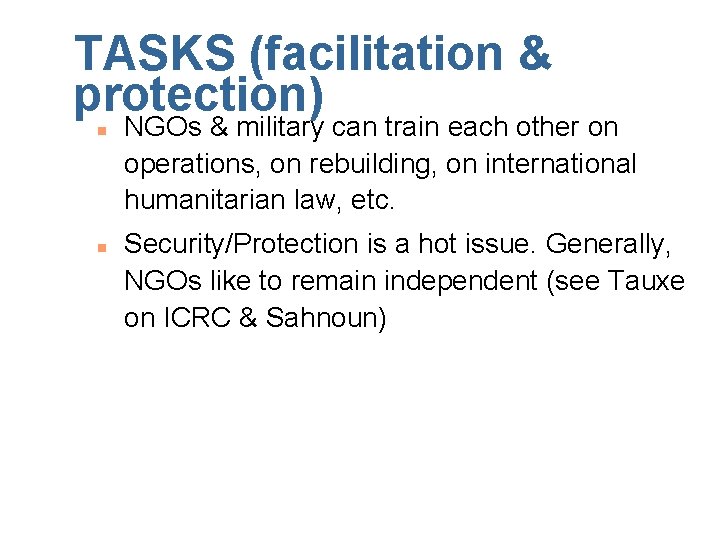 TASKS (facilitation & protection) n n NGOs & military can train each other on