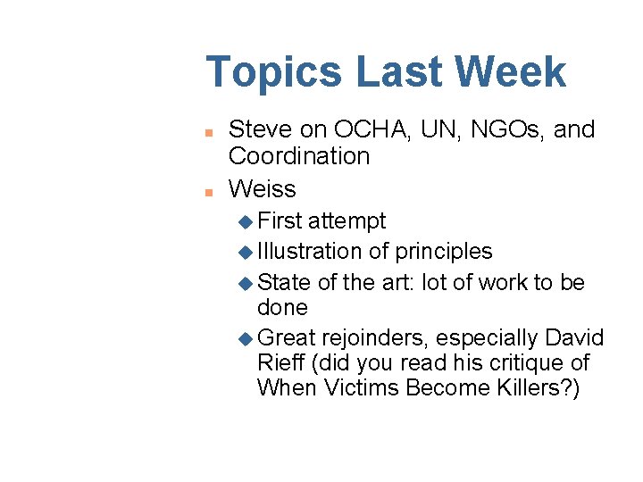 Topics Last Week n n Steve on OCHA, UN, NGOs, and Coordination Weiss u