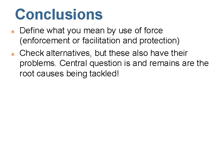 Conclusions n n Define what you mean by use of force (enforcement or facilitation