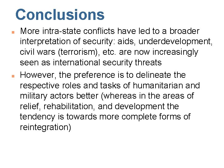 Conclusions n n More intra-state conflicts have led to a broader interpretation of security: