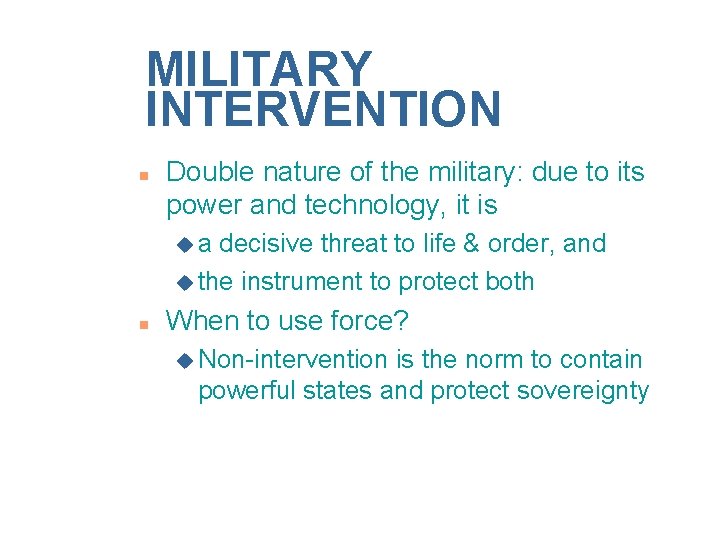 MILITARY INTERVENTION n Double nature of the military: due to its power and technology,