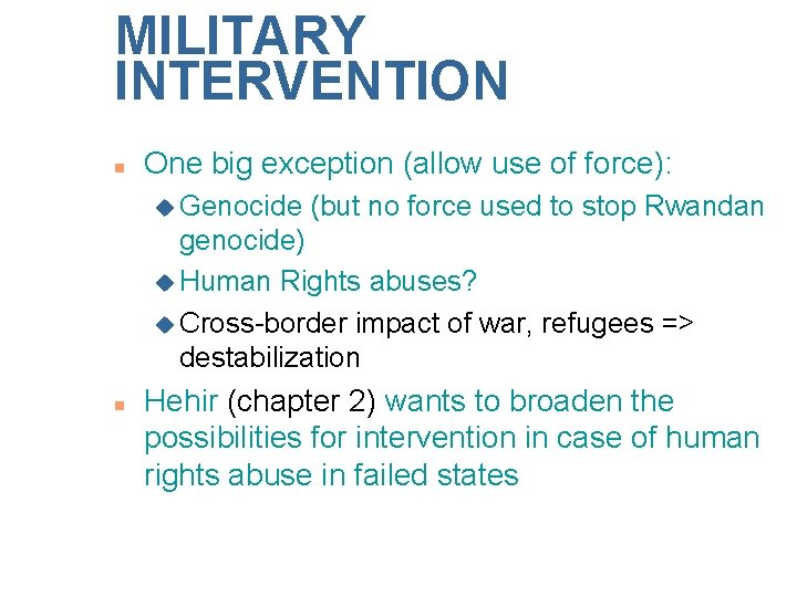 MILITARY INTERVENTION n One big exception (allow use of force): u Genocide (but no