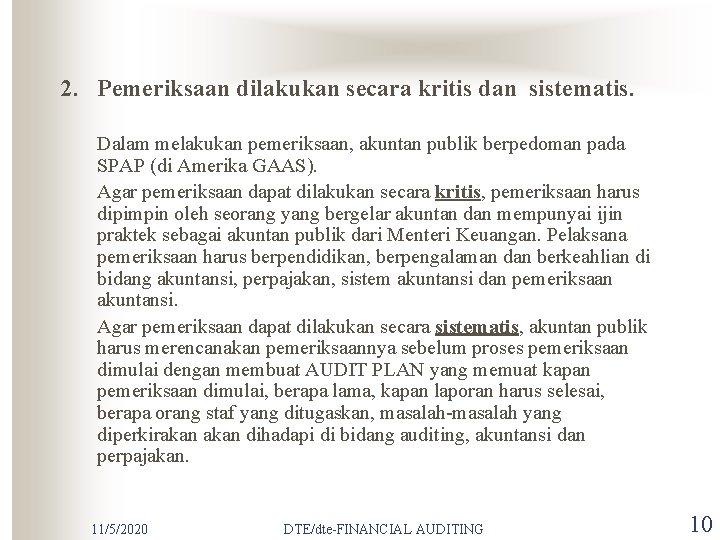 2. Pemeriksaan dilakukan secara kritis dan sistematis. Dalam melakukan pemeriksaan, akuntan publik berpedoman pada