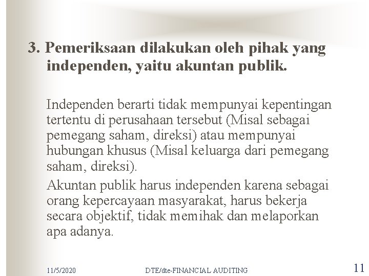 3. Pemeriksaan dilakukan oleh pihak yang independen, yaitu akuntan publik. Independen berarti tidak mempunyai
