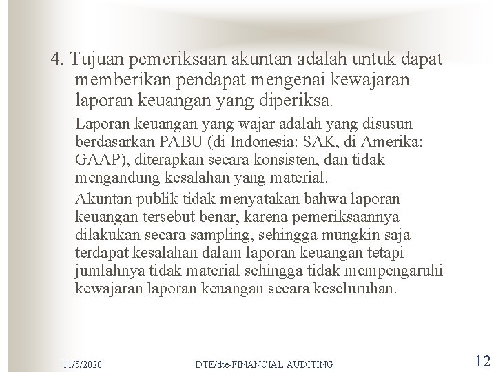 4. Tujuan pemeriksaan akuntan adalah untuk dapat memberikan pendapat mengenai kewajaran laporan keuangan yang