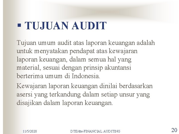 § TUJUAN AUDIT Tujuan umum audit atas laporan keuangan adalah untuk menyatakan pendapat atas