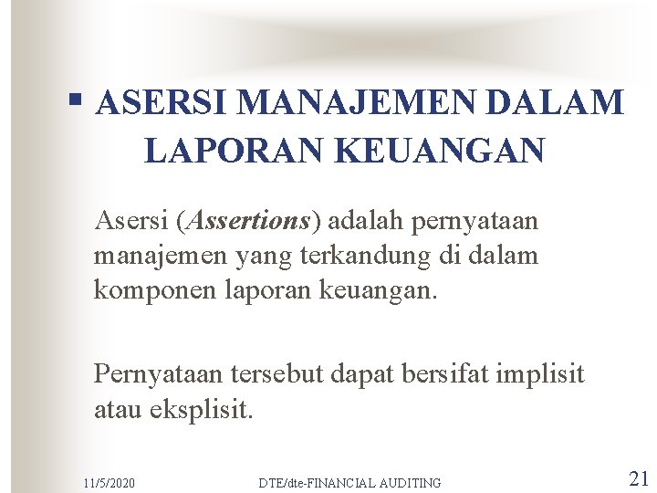 § ASERSI MANAJEMEN DALAM LAPORAN KEUANGAN Asersi (Assertions) adalah pernyataan manajemen yang terkandung di