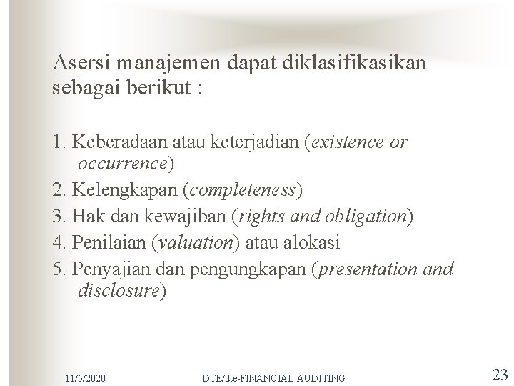 Asersi manajemen dapat diklasifikasikan sebagai berikut : 1. Keberadaan atau keterjadian (existence or occurrence)