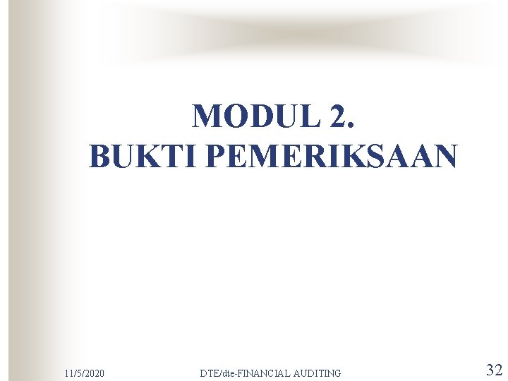 MODUL 2. BUKTI PEMERIKSAAN 11/5/2020 DTE/dte-FINANCIAL AUDITING 32 