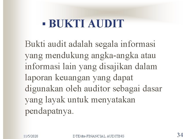 § BUKTI AUDIT Bukti audit adalah segala informasi yang mendukung angka-angka atau informasi lain