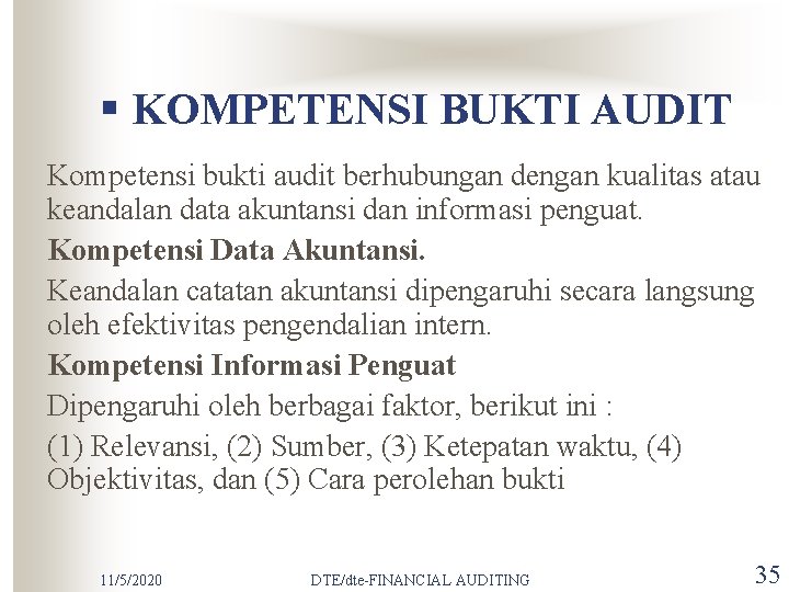 § KOMPETENSI BUKTI AUDIT Kompetensi bukti audit berhubungan dengan kualitas atau keandalan data akuntansi