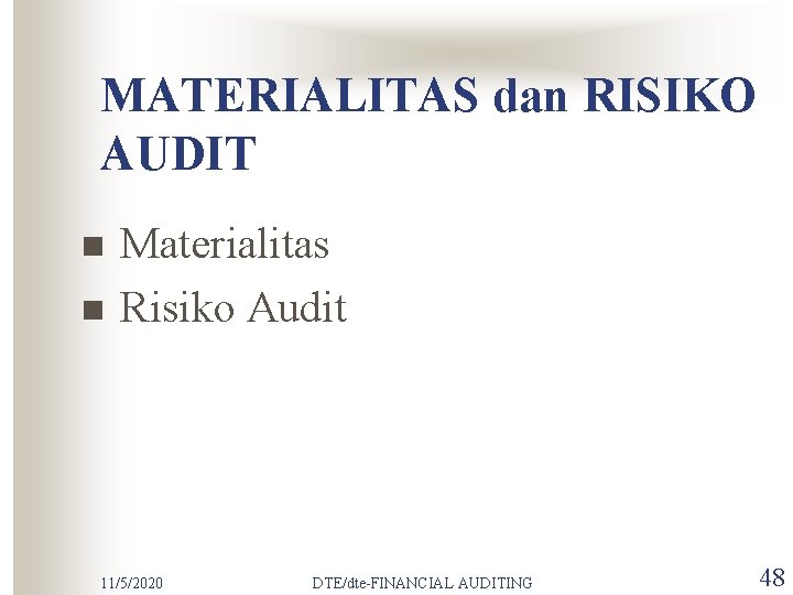 MATERIALITAS dan RISIKO AUDIT n n Materialitas Risiko Audit 11/5/2020 DTE/dte-FINANCIAL AUDITING 48 