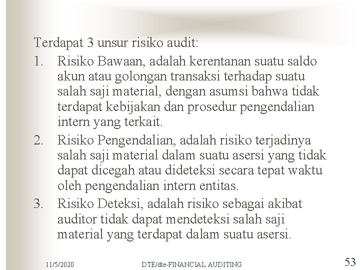 Terdapat 3 unsur risiko audit: 1. Risiko Bawaan, adalah kerentanan suatu saldo akun atau