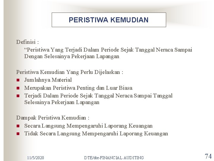 PERISTIWA KEMUDIAN Definisi : “Peristiwa Yang Terjadi Dalam Periode Sejak Tanggal Neraca Sampai Dengan