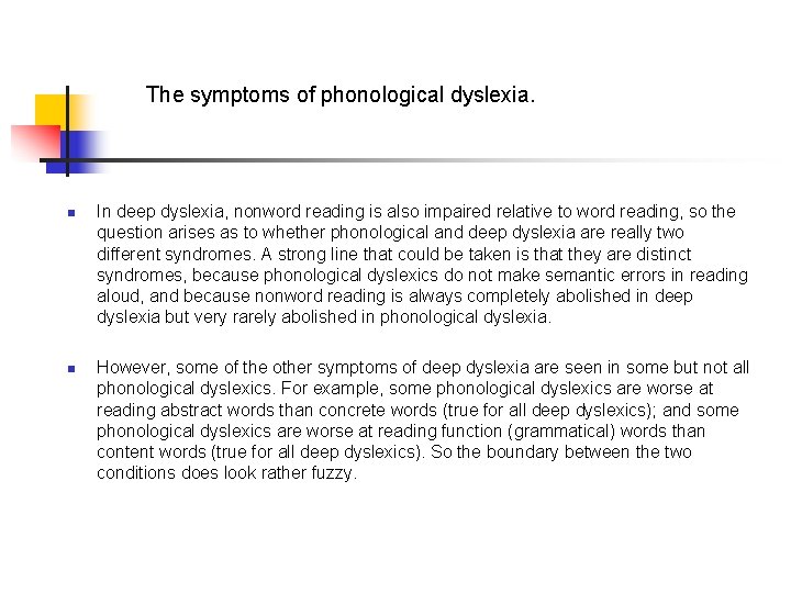 The symptoms of phonological dyslexia. n n In deep dyslexia, nonword reading is also