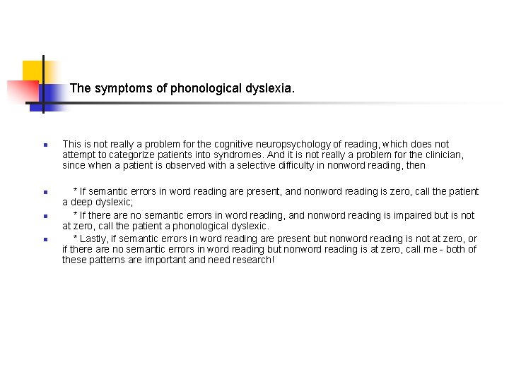 The symptoms of phonological dyslexia. n n This is not really a problem for