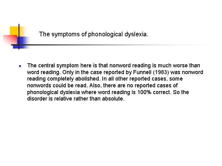 The symptoms of phonological dyslexia. n The central symptom here is that nonword reading