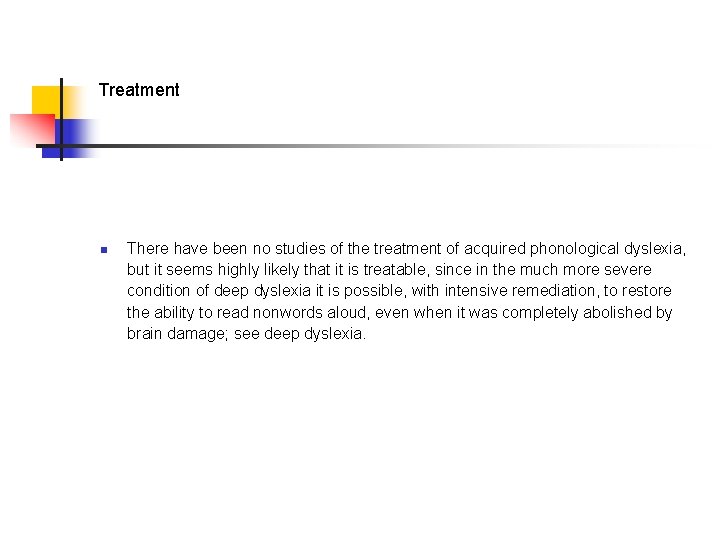 Treatment n There have been no studies of the treatment of acquired phonological dyslexia,