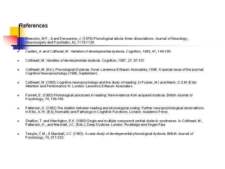 References n Beauvois, M. F. , & and Derouesne, J. (1979) Phonological alexia: three