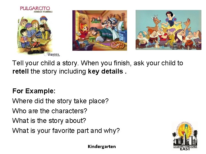 Tell your child a story. When you finish, ask your child to retell the