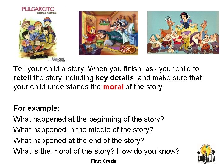Tell your child a story. When you finish, ask your child to retell the