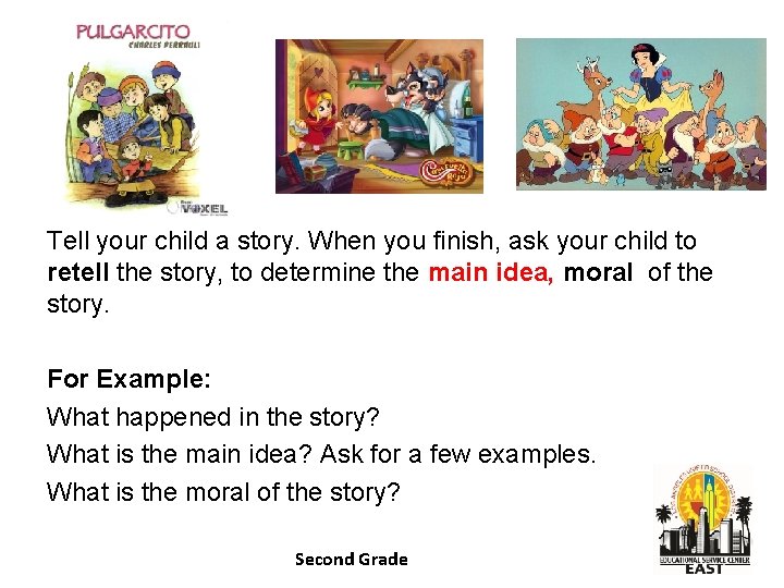Tell your child a story. When you finish, ask your child to retell the