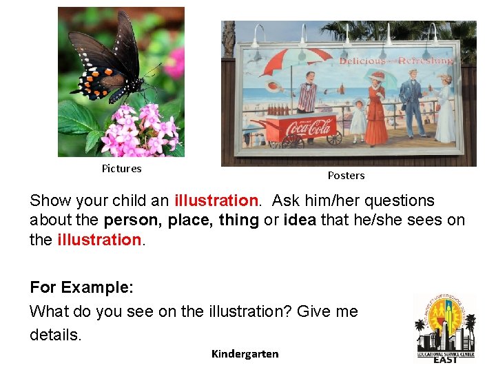 Pictures Posters Show your child an illustration. Ask him/her questions about the person, place,