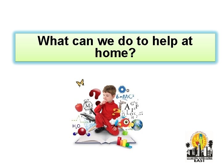 What can we do to help at home? 