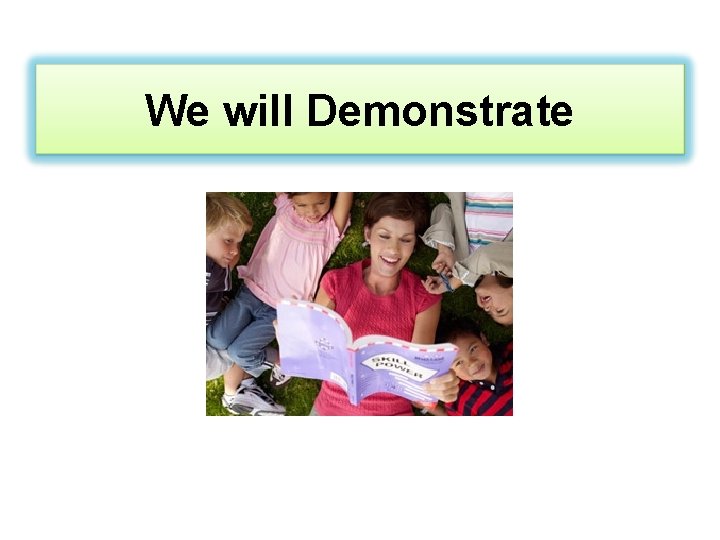 We will Demonstrate 