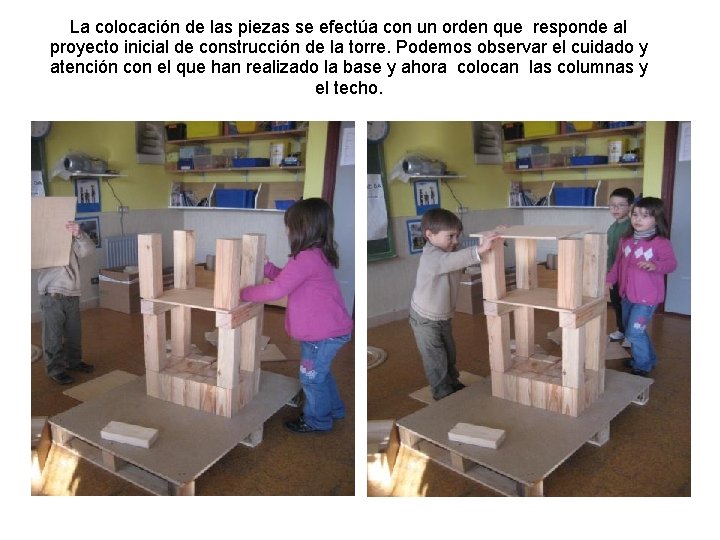 La colocación de las piezas se efectúa con un orden que responde al proyecto