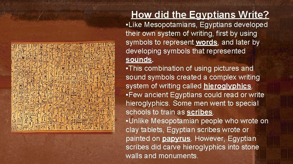 How did the Egyptians Write? • Like Mesopotamians, Egyptians developed their own system of